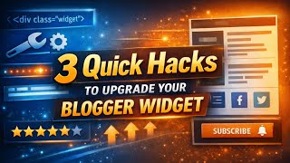 3 Quick Hacks to Upgrade Your Blogger Widget