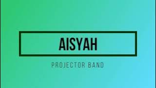 Projector Band - Aisyah Lirik