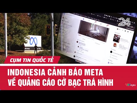 Indonesia cảnh báo Meta về quảng cáo cờ bạc trá hình | Cụm tin quốc tế | VTV24