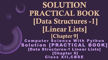 Practical Book Solution[Chapter9]Data Structure-1|Linear Lists|Comp.Sc.Python Class12[CBSE]