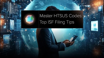 Master HTSUS Codes: Top ISF Filing Tips