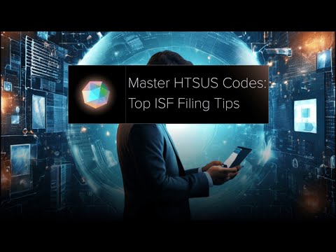 Master HTSUS Codes Top ISF Filing Tips