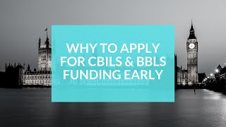 Business Funding - Reasons to apply for Government backed funding early - CBILS & BBLS applications
