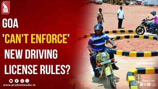 GOA 'CAN'T ENFORCE' NEW DRIVING LICENSE RULES?
