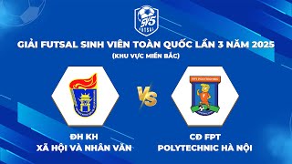 🔴TRỰC TIẾP: ĐH KH XH&NV - CĐ FPT Polytechnic HN | Giải Futsal Sinh Viên Toàn Quốc Năm 2025