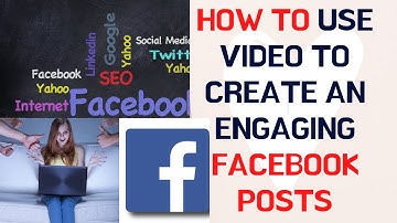 How to use video to create an engaging facebook posts - How to create facebook video ads