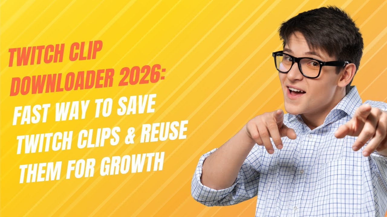 Twitch Clip Downloader 2026: Fast Way to Save Twitch Clips & Reuse Them for Growth