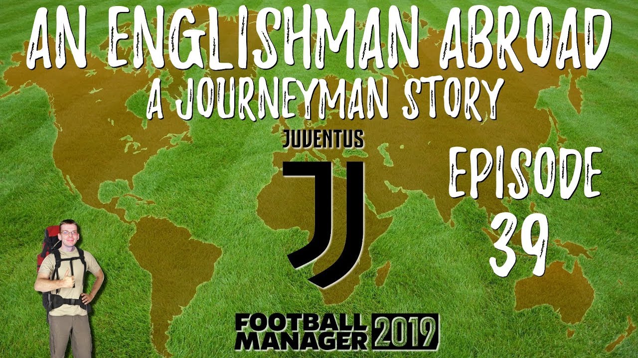 An Englishman Abroad A Journeyman Story - FM19 | Juventus | Episode 39 Madrid Away