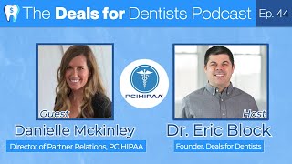 The Deals for Dentists Podcast Episode #44: Danielle Mckinley of PCIHIPAA