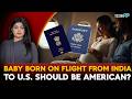 Baby Born On Flight From India To U.S. Should Be American? Driti Atri Explains | Indians In The U.S.
