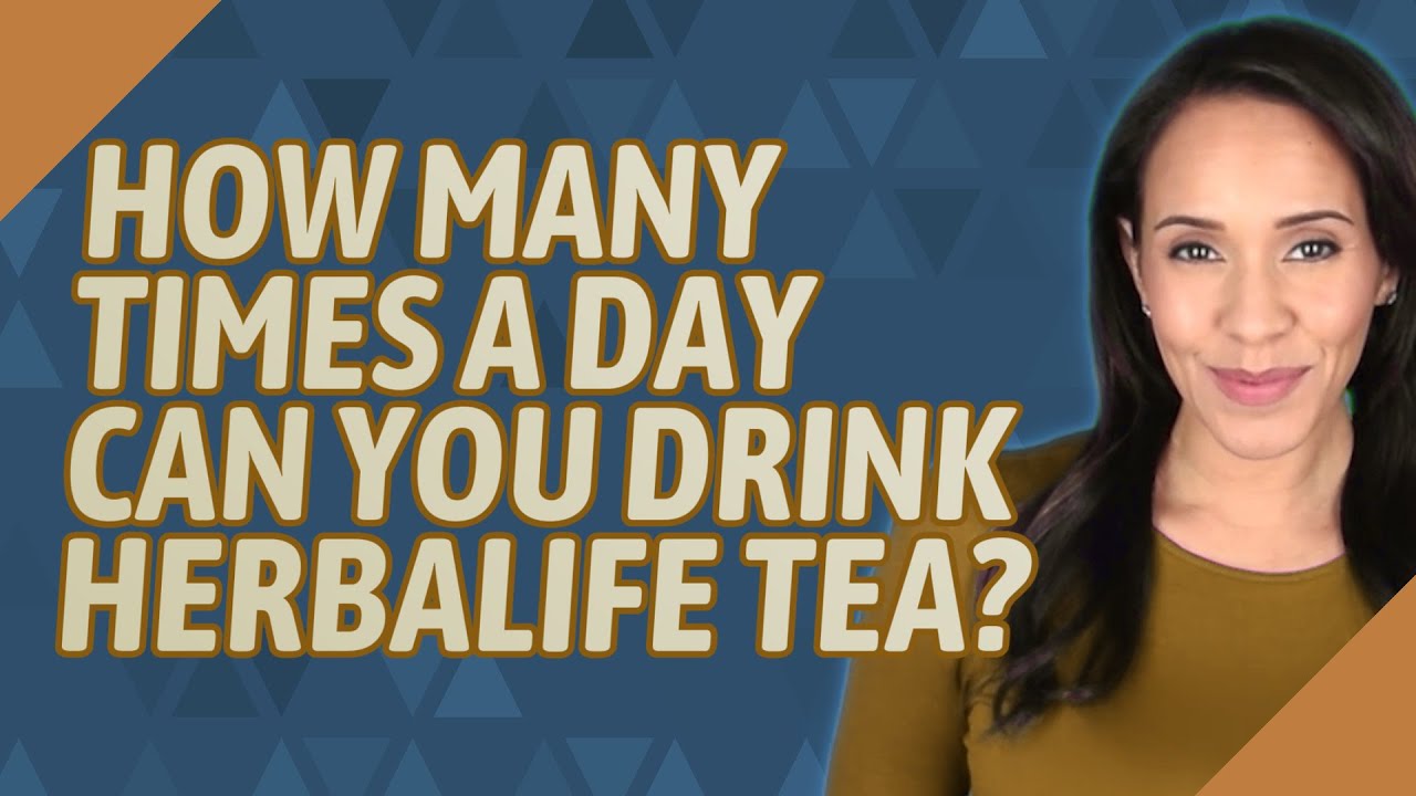 How many times a day can you drink Herbalife tea? YouTube