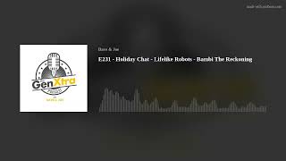 E231 - Holiday Chat - Lifelike Robots - Bambi The Reckoning