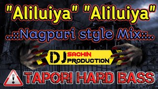 Aliluiya Aliluiya🔹Tapori Hard Bass🔹Mix Nagpuri special By Dj Sachin Production