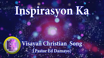 🔴 Inspirasyon Ka w/ Lyrics, Karaoke Style for new in Christ | Bisaya Christian Song Pastor Ed Damayo