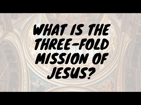 Vidéo: Quelles sont les 3 missions de Jésus ?