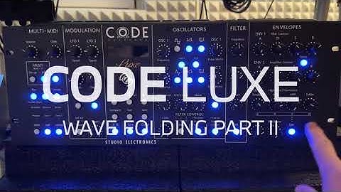 STUDIO ELECTRONICS CODE LUXE WAVE FOLDING Part II.