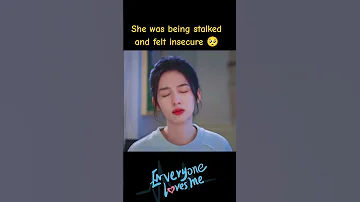 لقد تمت مطاردتها وشعرت بعدم الأمان الجميع يحبني EveryoneLovesMe Youku 