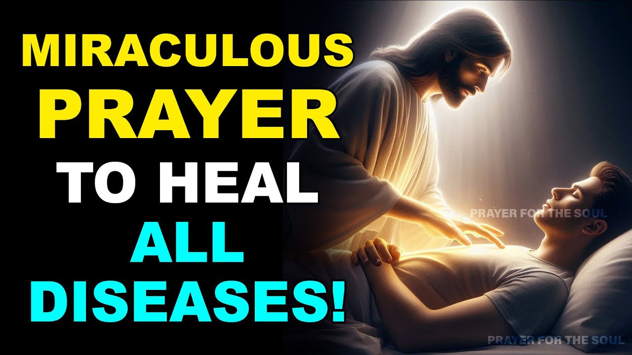 MIRACULOUS PRAYER TO HEAL ALL DISEASES!
