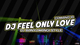 DJ FEEL ONLY LOVE  Style Keroncong Bwi  • COMANG ID
