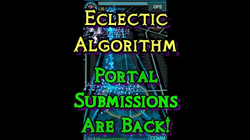 Portal Submissions Are Back! - The Eclectic Algorithm [Ingress]