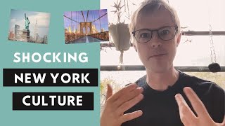 What’s shocked you about New York culture?