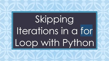 Skipping Iterations in a for Loop with Python