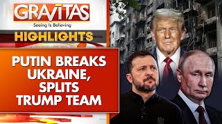 Russia-Ukraine War: Putin Breaks Ukraine, Splits Trump Team | GRAVITAS Highlights