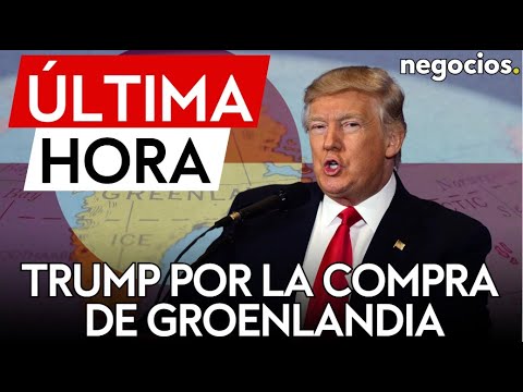 &Uacute;LTIMA HORA | Trump prepara un proyecto de ley para comprar Groenlandia