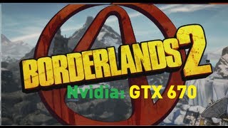 Borderlands 2: Nvidia GTX 670 (Max Settings 1080p)