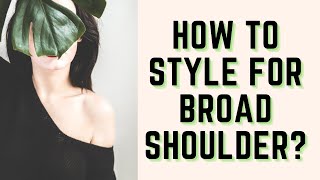 How to Style Broad Shoulders & Create Balanced Outfit | Styling Tips for Broad Shoulders
