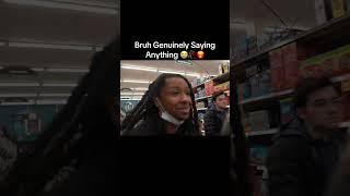 Bruh Genuinely Saying Anything