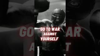 Go to War Against Yourself #peace #fight #story #hardwork