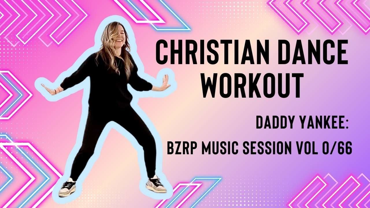 Christian Dance Workout Preview Daddy Yankee BZRP Music Session Vol 66 dance