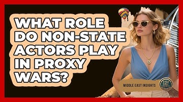 What Role Do Non-State Actors Play in Proxy Wars?