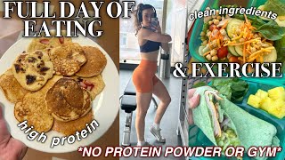 FULL DAY OF EATING & EXERCISE *High Protein + NO PROTEIN POWDER or GYM*