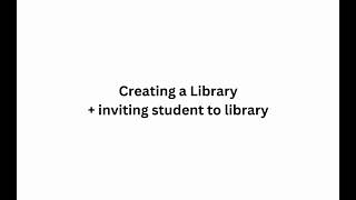 Creating and Inviting Student to Library