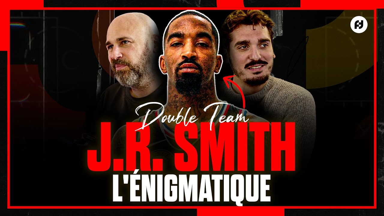 J.R. SMITH : ENTRE ADRESSE ET MALADRESSES ? Double Team