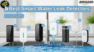 Top 5 Smart Water Leak Detectors for Home Safety 🔥 Best Water Leak Detectors