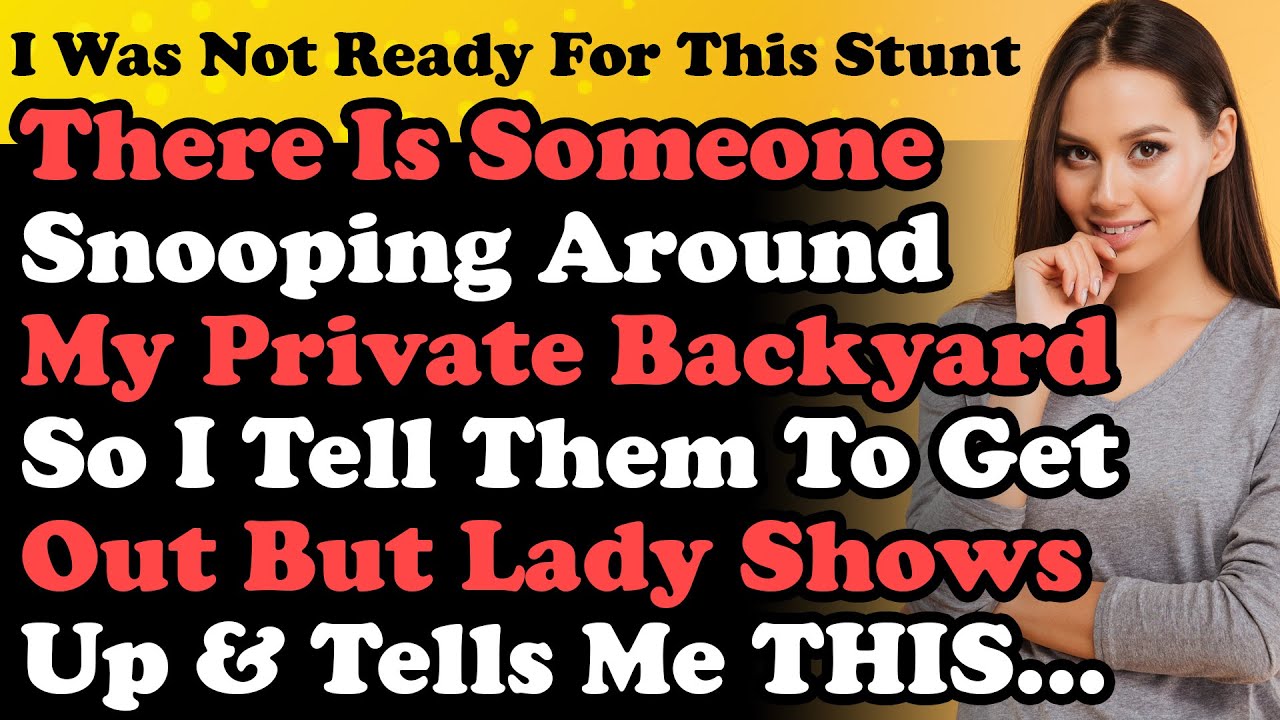 Я заметил, что кто-то шпионит на моем заднем дворе, поэтому я сказал им убраться, но затем леди...