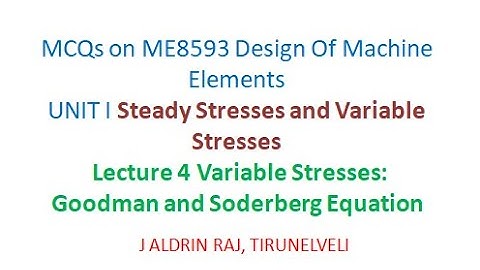MCQs on  Design Of Machine Elements Lecture 4 Variable Stresses Goodman and Soderberg Equation