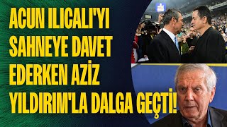 OLAY ANLAR! Ali Koç, Acun Ilıcalı'yı sahneye davet ederken Aziz Yıldırım'la dalga geçti!