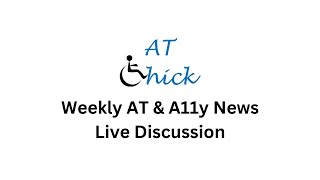 Assistive Technology and Accessibility Live Weekly Discussion