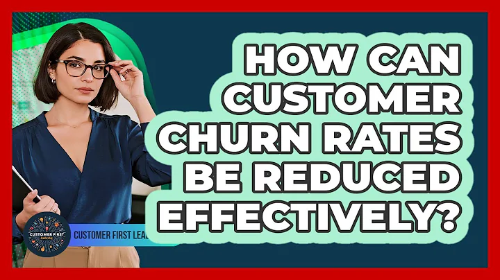 How Can Customer Churn Rates Be Reduced Effectively?