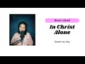 In Christ Alone - Brian Littrell (Cover by Joy) w/ lyrics