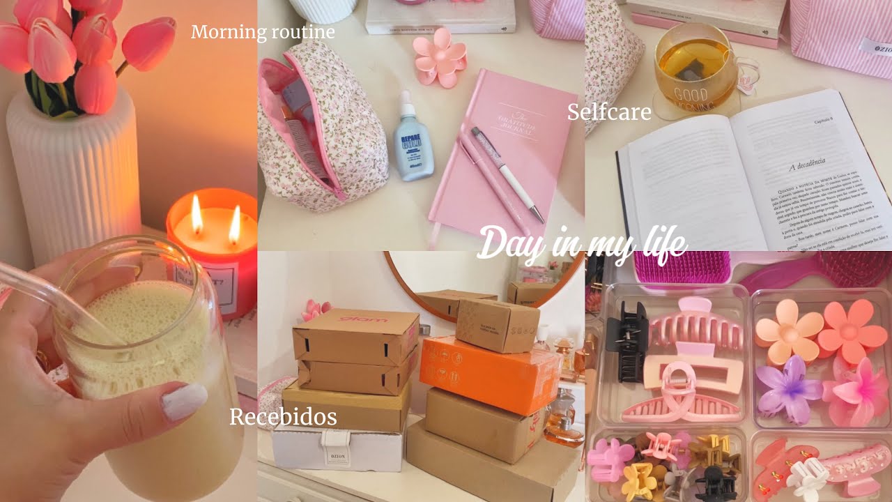 Day in my life ✨ selfcare , recebidos , routine , morning 🕯️🌸📦🎀🌷