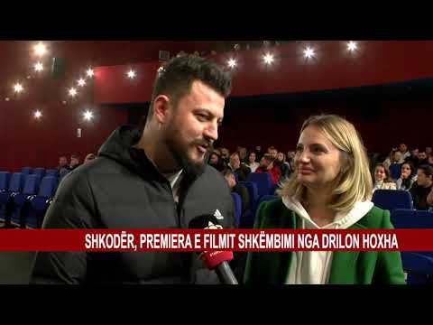 SHKODËR, PREMIERA E FILMIT SHKËMBIMI NGA DRILON HOXHA