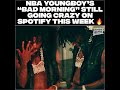 NBA YoungBoy’s “Bad Morning” Still Going Crazy on Spotify This Week 🔥📈!