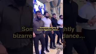 Something Slightly Bizarre Dagestan Dance