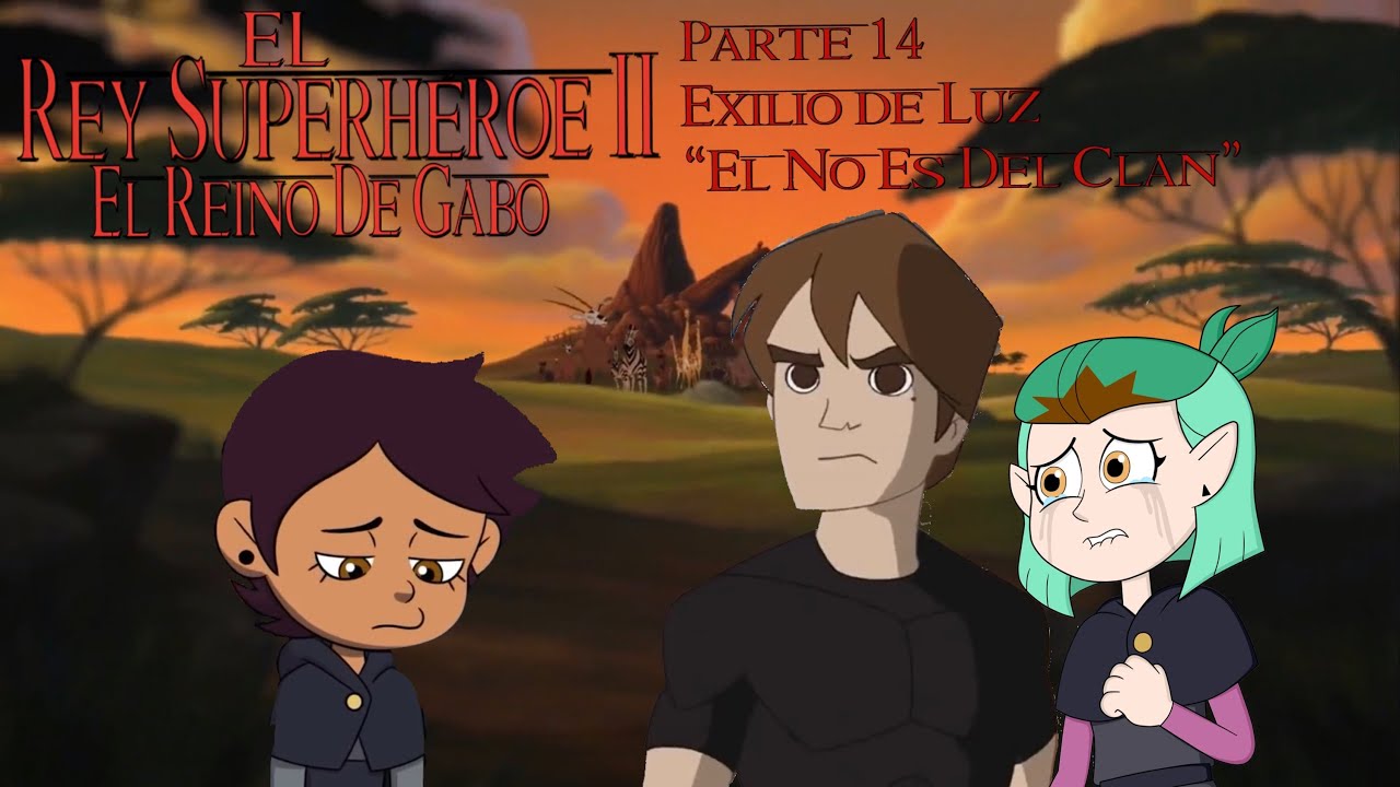 El Rey Superhéroe 2: El Reino De Gabo - Parte 14 / Exilio de Luz / “El No Es Del Clan”