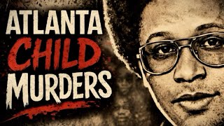 The Atlanta Child Murders — The Case That Terrified a City